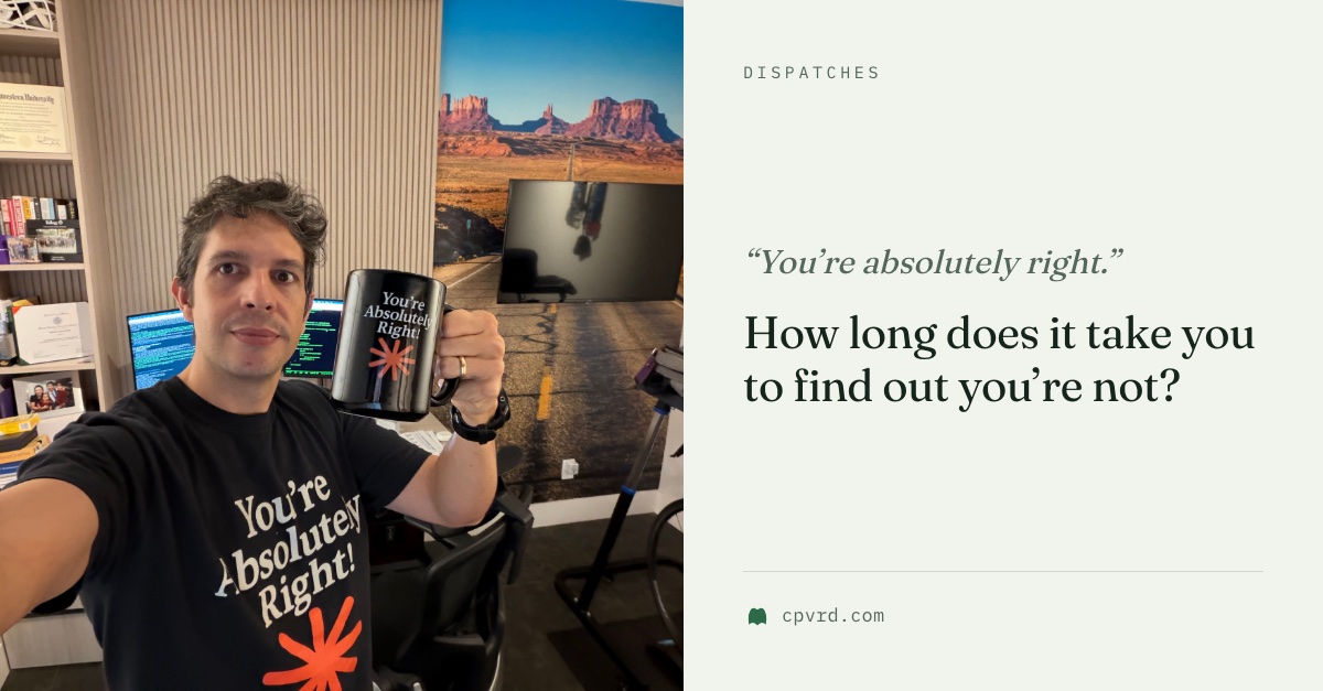 Renan holding a mug that reads "You're Absolutely Right!", wearing the matching shirt, next to the line "How long does it take you to find out you're not?